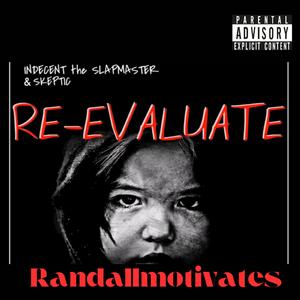 Re-evauluate (this has cusswords) (feat. Skeptic & Indecent the slapmaster)