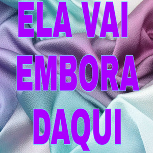 Ela Vai Embora Daqui
