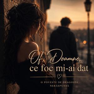 Of Doamne, ce foc mi-ai dat.