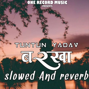 Barkha Tuntun Yadav Slowed And Reverb Bhojpuri Song