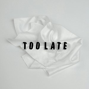 Too Late