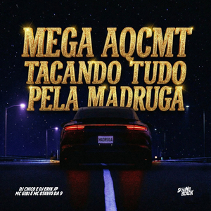 Mega Aqcmt - Tacando Tudo pela Madruga
