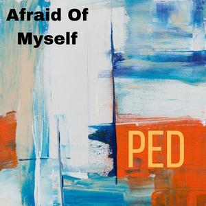 Afraid Of Myself