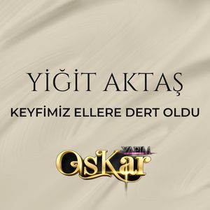 Keyfimiz Ellere Dert Oldu