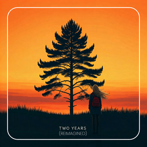 Two Years (Reimagined)