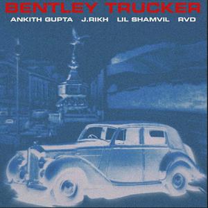 Bentley Trucker (feat. J.Rikh, Lil Shamvil & RVD)