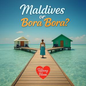 Maldives or Bora Bora?