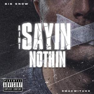 Aint Sayin Nothin (feat. Smakwituhk)