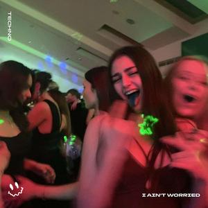I AIN'T WORRIED (TECHNO)