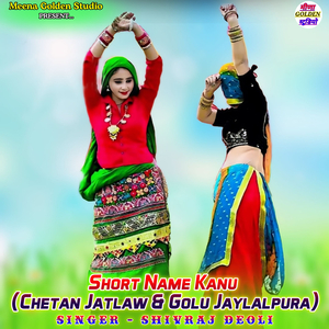 Short Name Kanu (Chetan Jatlaw & Golu Jaylalpura)
