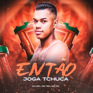 Então Joga Tchuca