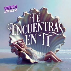 TE ENCUENTRAS EN TI
