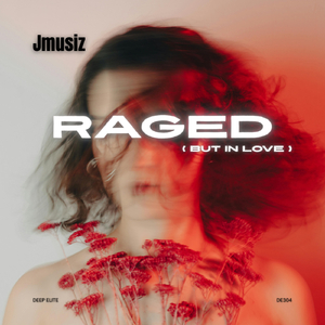Raged (But in Love)