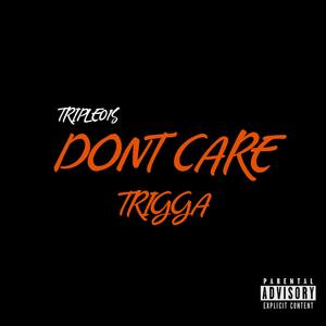 DON'T CARE (feat. Trigga.)