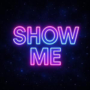 S H O W M E ?