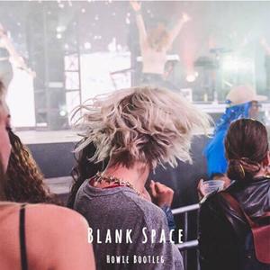 Taylor Swift-Blank Space(Howie X Bootleg)（Howie X remix）