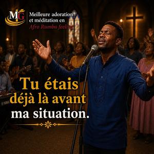 TU ÉTAIS DÉJÀ LÀ AVANT MA SITUATION