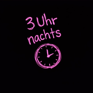 3 Uhr Nachts
