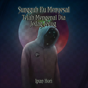 Sungguh Ku Menyesal Telah Mengenal Dia Jedag jedug