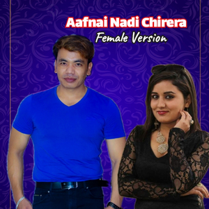 Aafnai Nadi Chirera (Female Version)