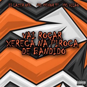 Vai Roçar Xereca na Piroca de Bandido