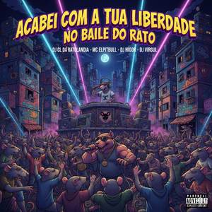ACABEI COM A TUA LIBERDADE NO BAILE DO RATO