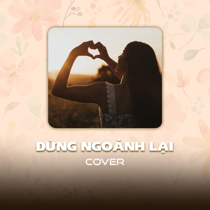 Đừng Ngoảnh Lại (Cover)