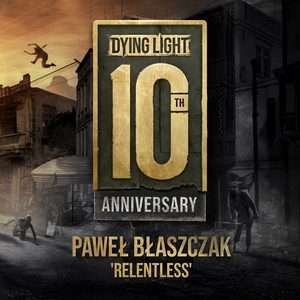 Dying Light 10th Anniversary "Relentless"