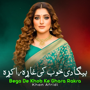 Bega De Khob Ke Ghara Rakra