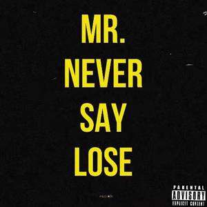 Mr.Never say lose