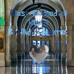 Glass Cathedral Heart