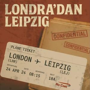 LONDRA'DAN LEIPZIG (feat. KANTAR & MNT)