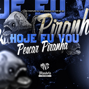 Hoje Eu Vou Pescar Piranha