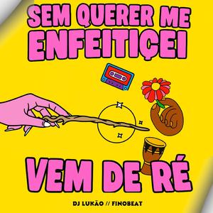 Sem querer me enfeiticei x Vem de ré