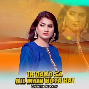 Ik Dard Sa Dil Main Hota Hai (1)