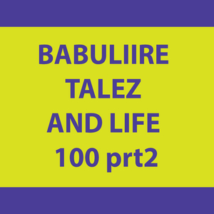 BABULIIRE TALEZ AND LIFE 100 prt2