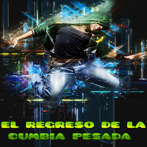 El Regreso de la Cumbia Pesada