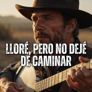 LLORÉ, PERO NO DEJÉ DE CAMINAR