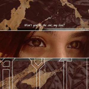 Won't you be the one, my love?