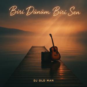 BİRİ DÜNÜM BİRİ SEN