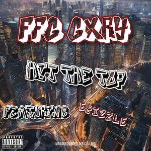 Hit The Top (feat. FFG Gxry & EBizzle)