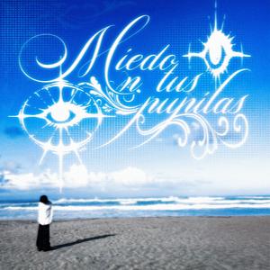 miedo n tus pupilas