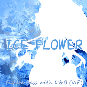 Ice Flower (D&B Edited)