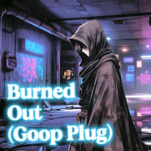 Burned Out (Goop Plug)