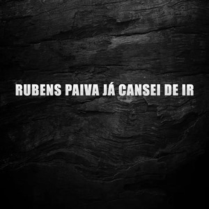 Rubens Paiva Já Cansei de Ir