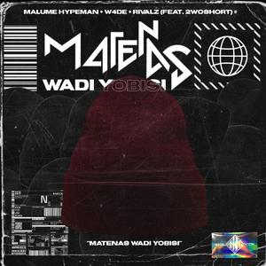 Matenas Wadi Yobisi (feat. W4DE, RIVALZ & 2woshort)