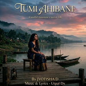 Tumi Ahibane (Assamese) (feat. JYOTISHA D)