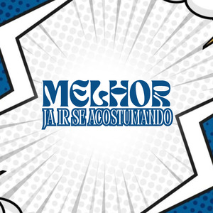 Melhor Já Ir Se Acostumando