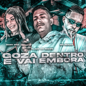 Goza Dentro e Vai Embora