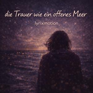 Die Trauer wie ein offenes Meer
